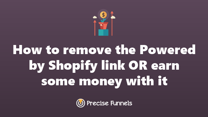 https://staging.precisefunnels.com/How to remove the Powered by Shopify link